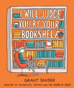 The book cover of the comic I Will Judge You By Your Bookshelf by Grant Snider.